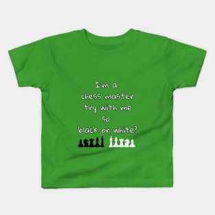 I'm a chess master try with me so black or white Kids T-Shirt